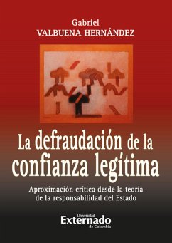 La defraudacion de la confianza legitima aproximacion critica desde la teoria de la responsabilidad (eBook, PDF) - Valbuena Hernández, Gabriel
