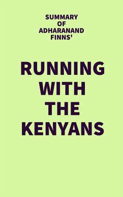 Summary of Adharanand Finns' Running with the Kenyans (eBook, ePUB) - IRB Media