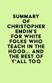 Summary of Christopher Emdin's For White Folks Who Teach in the Hood... and the Rest of Y'all Too (eBook, ePUB)
