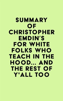 Summary of Christopher Emdin's For White Folks Who Teach in the Hood... and the Rest of Y'all Too (eBook, ePUB) - IRB Media