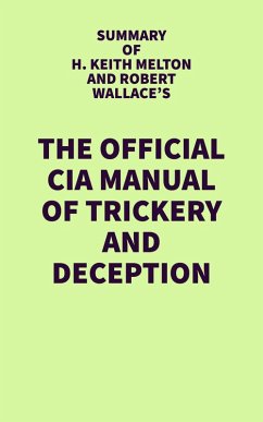 Summary of H. Keith Melton and Robert Wallace's The Official CIA Manual of Trickery and Deception (eBook, ePUB) - IRB Media