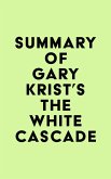 Summary of Gary Krist's The White Cascade (eBook, ePUB)