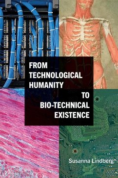 From Technological Humanity to Bio-technical Existence (eBook, ePUB) - Lindberg, Susanna