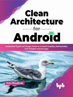 Clean Architecture for Android: Implement Expert-led Design Patterns to Build Scalable, Maintainable, and Testable Android Apps (English Edition) (eBook, ePUB) - Boudjnah, Eran