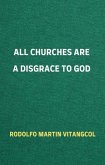 All Churches Are A Disgrace To God (eBook, ePUB)