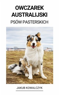 Owczarek Australijski (Psów Pasterskich) (eBook, ePUB) - Kowalczyk, Jakub