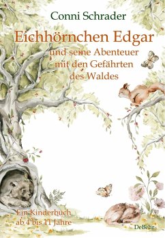 Eichhörnchen Edgar und seine Abenteuer mit den Gefährten des Waldes - Ein Kinderbuch ab 4 bis 11 Jahre - Schrader, Conni