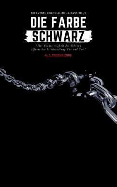 DIE FARBE SCHWARZ   Sklaverei, Kolonialismus, Rassismus (eBook, ePUB) - Productions, A. T.