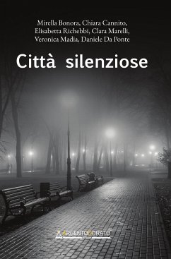 Città silenziose (eBook, ePUB) - Bonora, Mirella; Cannito, Chiara; Da Ponte, Daniele; Madia, Veronica; Marelli, Clara; Richebbi, Elisabetta