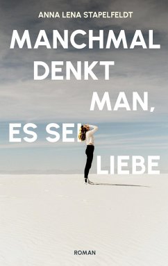 Manchmal denkt man, es sei Liebe. (eBook, ePUB) - Stapelfeldt, Anna Lena