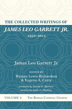 The Collected Writings of James Leo Garrett Jr., 1950-2015 - Garrett, James Leo Jr.