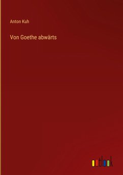 Von Goethe abwärts - Kuh, Anton