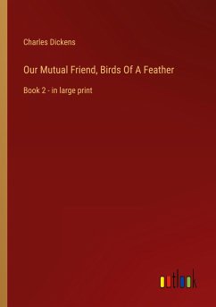 Our Mutual Friend, Birds Of A Feather - Dickens, Charles