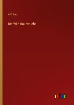Die Wild-Baumzucht - Lenz, A. F.
