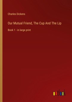 Our Mutual Friend, The Cup And The Lip - Dickens, Charles