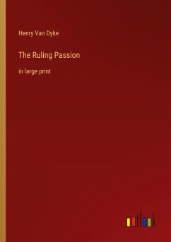 The Ruling Passion - Dyke, Henry Van
