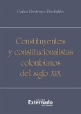 Constituyentes y constitucionalistas colombianos del siglo XIX (eBook, PDF) Constituyentes y constitucionalistas colombianos del siglo XIX (eBook, PDF)