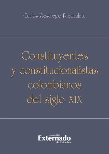 Constituyentes y constitucionalistas colombianos del siglo XIX (eBook, PDF)