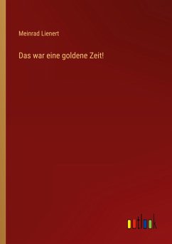 Das war eine goldene Zeit! - Lienert, Meinrad