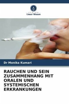 RAUCHEN UND SEIN ZUSAMMENHANG MIT ORALEN UND SYSTEMISCHEN ERKRANKUNGEN - Kumari, Monika