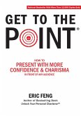 Get To The Point: How To Present With More Confidence & Charisma In Front Of Any Audience (eBook, ePUB)