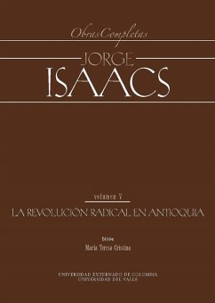 Jorge Isaacs. Obras completas volumen V: la revolución radical en Antioquia (eBook, PDF) - Autores, Varios