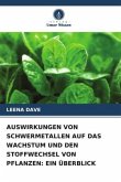 AUSWIRKUNGEN VON SCHWERMETALLEN AUF DAS WACHSTUM UND DEN STOFFWECHSEL VON PFLANZEN: EIN ÜBERBLICK