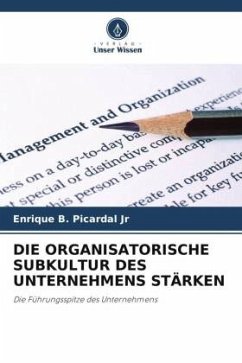 DIE ORGANISATORISCHE SUBKULTUR DES UNTERNEHMENS STÄRKEN - Picardal Jr, Enrique B.