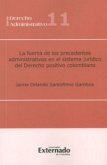 La fuerza de los precedentes administrativos en el sistema jurídico del derecho positivo colombiano (eBook, PDF)