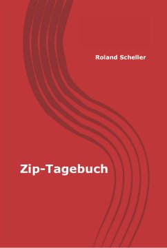 Zip-Tagebuch (eBook, ePUB) - Scheller, Roland