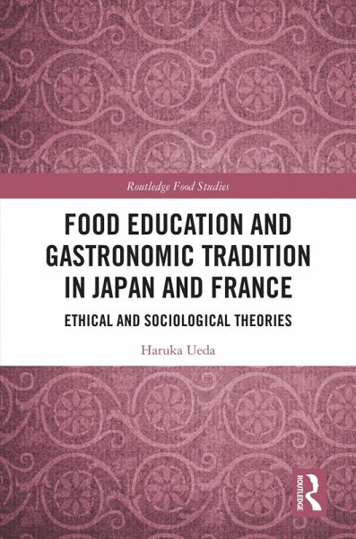 Food Education and Gastronomic Tradition in Japan and France (eBook, PDF) Food Education and Gastronomic Tradition in Japan and France (eBook, PDF)
