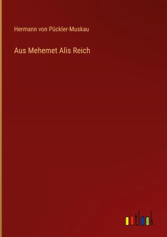 Aus Mehemet Alis Reich - Pückler-Muskau, Hermann von