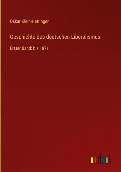 Geschichte des deutschen Liberalismus - Klein-Hattingen, Oskar