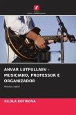 ANVAR LUTFULLAEV - MUSICIANO, PROFESSOR E ORGANIZADOR