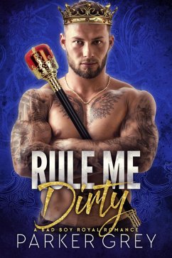 Cover Rule Me Dirty: A Bad Boy Royal Romance (Get Dirty, #6) (eBook, ePUB)