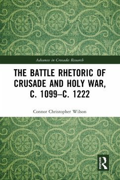 The Battle Rhetoric of Crusade and Holy War, c. 1099-c. 1222 (eBook, PDF) - Wilson, Connor Christopher
