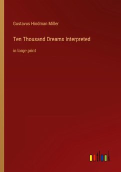 Ten Thousand Dreams Interpreted - Miller, Gustavus Hindman
