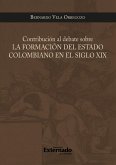 Contribucion al debate sobre la formacion del estado colombiano en el siglo xix (eBook, PDF)