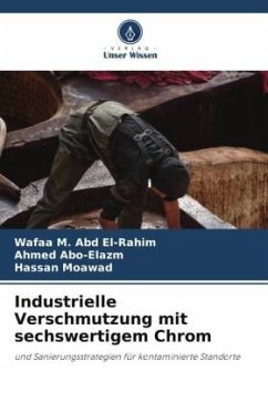 Industrielle Verschmutzung mit sechswertigem Chrom - M. Abd El-Rahim, Wafaa;Abo-Elazm, Ahmed;Moawad, Hassan