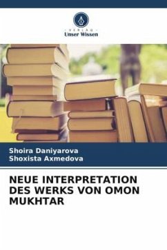 NEUE INTERPRETATION DES WERKS VON OMON MUKHTAR - Daniyarova, Shoira;Axmedova, Shoxista