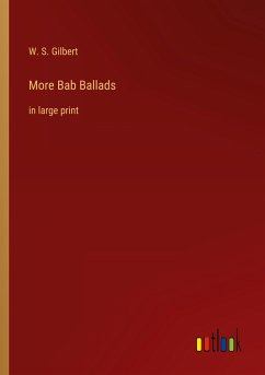 More Bab Ballads - Gilbert, W. S.