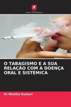 O TABAGISMO E A SUA RELAÇÃO COM A DOENÇA ORAL E SISTÉMICA - Kumari, Monika