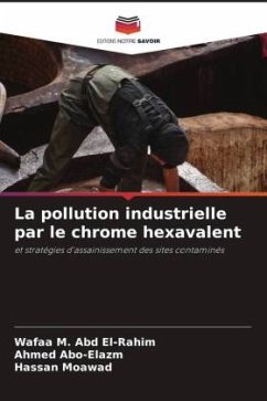 La pollution industrielle par le chrome hexavalent - M. Abd El-Rahim, Wafaa;Abo-Elazm, Ahmed;Moawad, Hassan