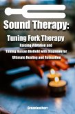 Sound Healing:Tuning Fork Therapy Raising Vibration and Tuning Human Biofield with Diapason for Ultimate Healing and Relaxation (eBook, ePUB) Sound Healing:Tuning Fork Therapy Raising Vibration and Tuning Human Biofield with Diapason for Ultimate Healing and Relaxation (eBook, ePUB)