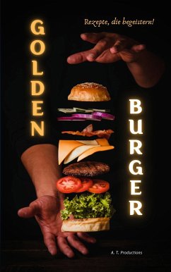 GOLDEN BURGER   Rezepte, die begeistern (eBook, ePUB)