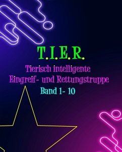T.I.E.R.- Tierisch intelligente Eingreif- und Rettungstruppe Band 1- 10 (eBook, ePUB) - Weiß, Dennis