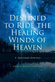 Destined to Ride the Healing Winds of Heaven (eBook, ePUB)