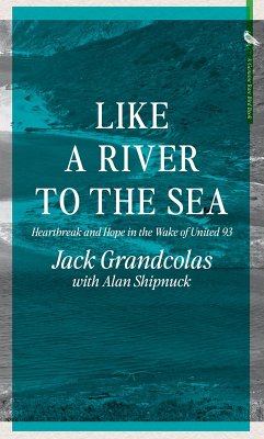 Like A River To The Sea (eBook, ePUB) - Grandcolas, Jack; Shipnuck, Alan
