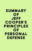 Summary of Jeff Cooper's Principles of Personal Defense (eBook, ePUB) Summary of Jeff Cooper's Principles of Personal Defense (eBook, ePUB)