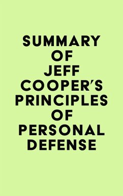 Summary of Jeff Cooper's Principles of Personal Defense (eBook, ePUB) - IRB Media